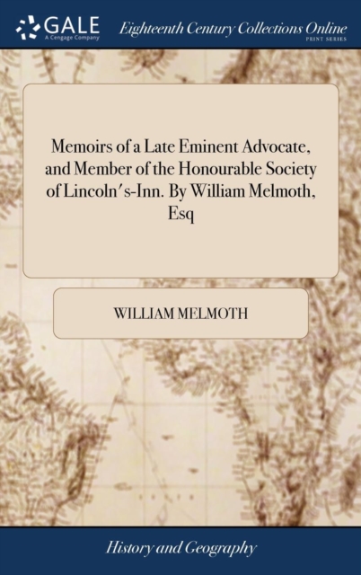 Memoirs of a Late Eminent Advocate, and Member of the Honourable Society of Lincoln's-Inn. by William Melmoth, Esq, Hardback Book