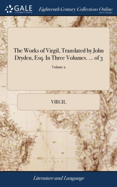 The Works of Virgil, Translated by John Dryden, Esq. In Three Volumes. ... of 3; Volume 2, Hardback Book