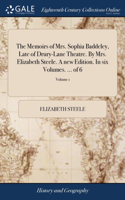 The Memoirs of Mrs. Sophia Baddeley, Late of Drury-Lane Theatre. by Mrs. Elizabeth Steele. a New Edition. in Six Volumes. ... of 6; Volume 1, Hardback Book