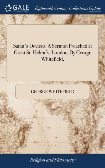Satan's Devices. a Sermon Preached at Great St. Helen's, London. by George Whitefield,, Hardback Book