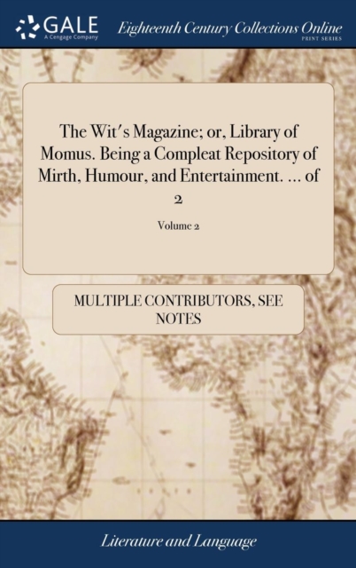 The Wit's Magazine; or, Library of Momus. Being a Compleat Repository of Mirth, Humour, and Entertainment. ... of 2; Volume 2, Hardback Book