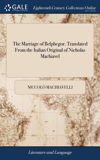 The Marriage of Belphegor. Translated From the Italian Original of Nicholas Machiavel, Hardback Book