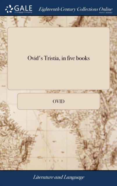 Ovid's Tristia, in five books : With the arguments and notes of John Minellius translated into English. To which is added, a prose version The second edition; in which the errors of the former edition, Hardback Book