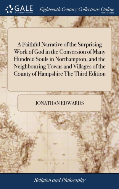 A Faithful Narrative of the Surprising Work of God in the Conversion of Many Hundred Souls in Northampton, and the Neighbouring Towns and Villages of the County of Hampshire The Third Edition, Hardback Book