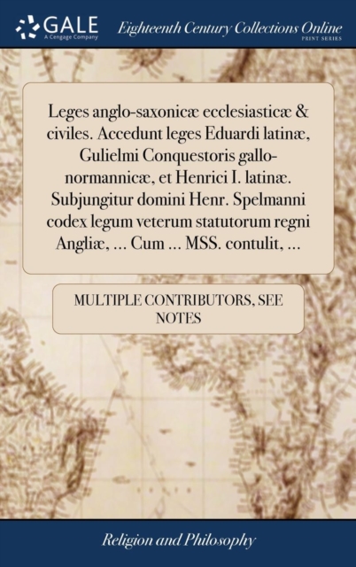 Leges anglo-saxonicæ ecclesiasticæ & civiles. Accedunt leges Eduardi latinæ, Gulielmi Conquestoris gallo-normannicæ, et Henrici I. latinæ. Subjungitur domini Henr. Spelmanni codex legum veterum statut, Hardback Book