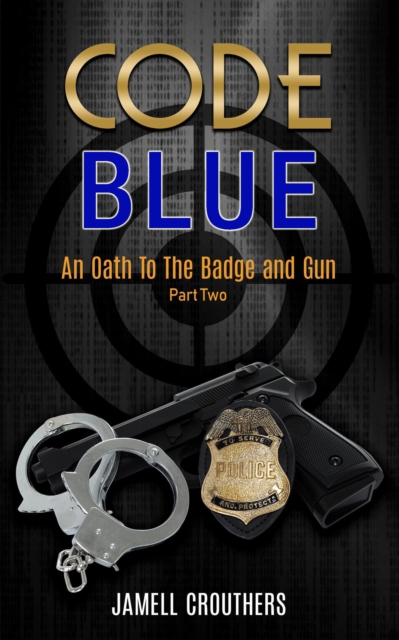 Code Blue: An Oath to the Badge and Gun 2 : Code Blue, #2: Jamell ...