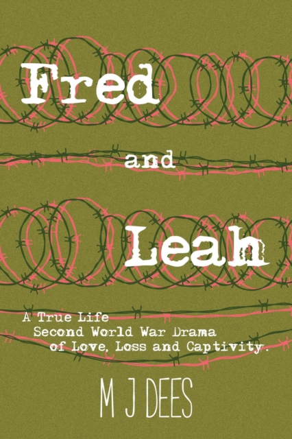 Fred & Leah: A True Life Second World War Drama of Love, Loss and Captivity., EA Book