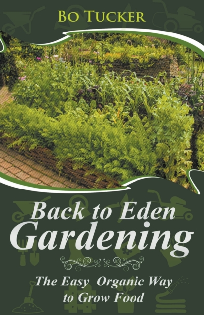 Back to Eden Gardening : The Easy Organic Way to Grow Food, Paperback / softback Book