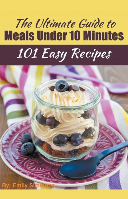The Ultimate Guide to Meals Under 10 Minutes, Paperback / softback Book
