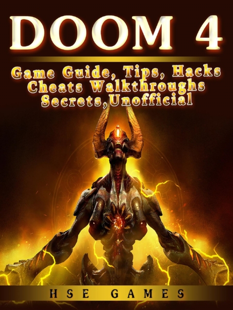Doom 4 Game Guide, Tips, Hacks Cheats Walkthroughs Secrets, Unofficial, EPUB eBook