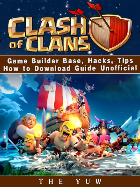 Clash of Clans Game Builder Base, Hacks, Tips How to Download Guide Unofficial, EPUB eBook