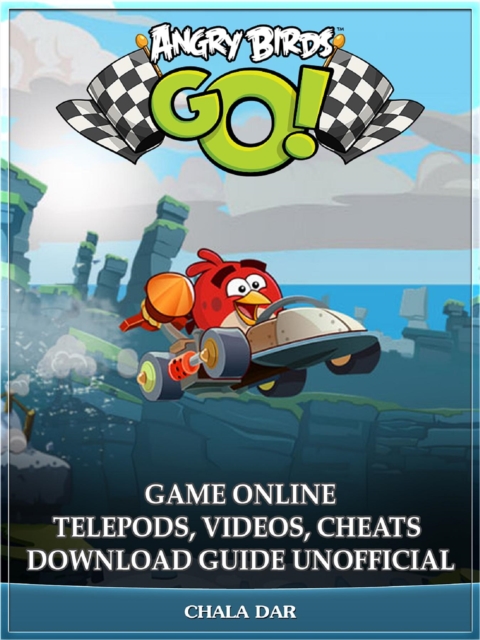 Angry Birds GO! Game Online Telepods, Videos, Cheats Download Guide Unofficial, EPUB eBook