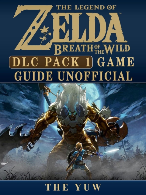 Legend of Zelda Breath of the Wild DLC Pack 1 Game Guide Unofficial, EPUB eBook