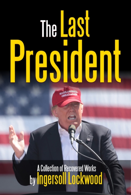The Last President : A Collection of Recovered Works, EPUB eBook