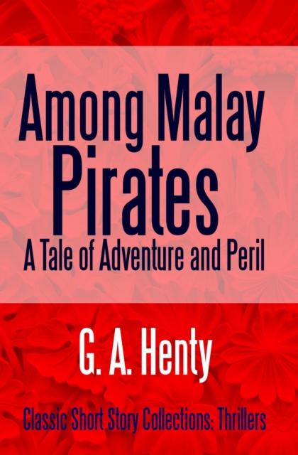 Among Malay Pirates : A Tale of Adventure and Peril, EPUB eBook