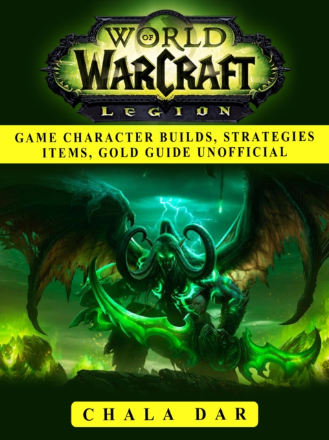 World of Warcraft Legion Game Character Builds, Strategies Items, Gold Guide Unofficial, EPUB eBook