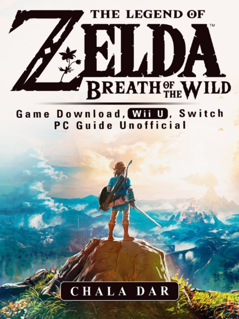 The Legend of Zelda Breath of the Wild Game Download, Wii U, Switch PC Guide Unofficial, EPUB eBook