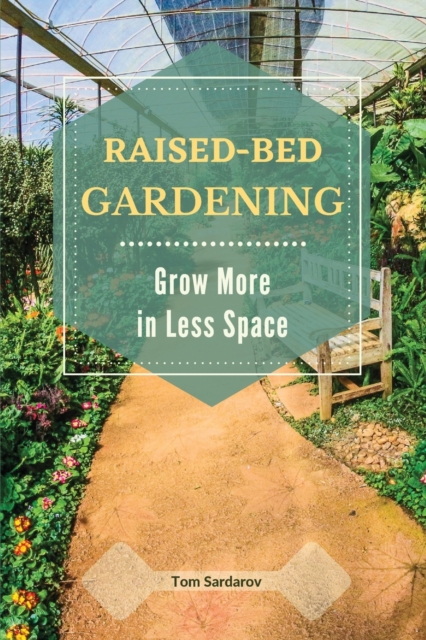 Raised Bed Gardening : Grow More in Less Space., Paperback / softback Book