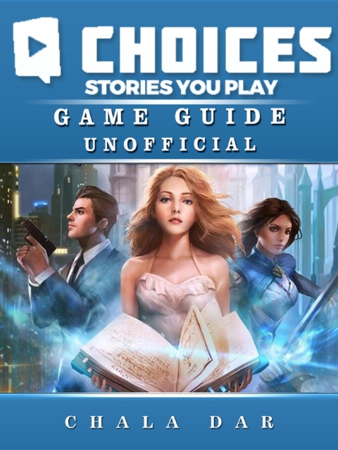 Choices Stories you Play Game Guide Unofficial, EPUB eBook