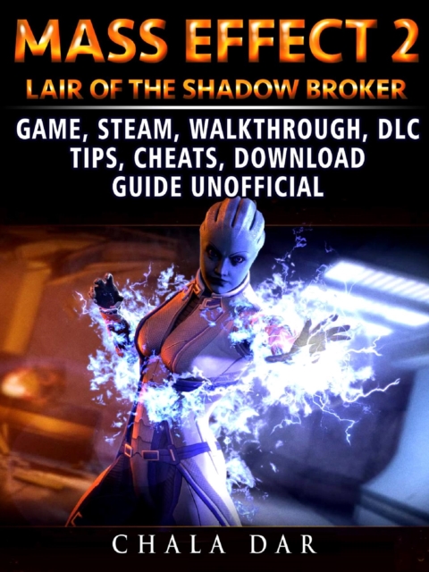 Mass Effect 2 Lair of the Shadow Broker Game, Steam, Walkthrough, DLC, Tips Cheats, Download Guide Unofficial, EPUB eBook