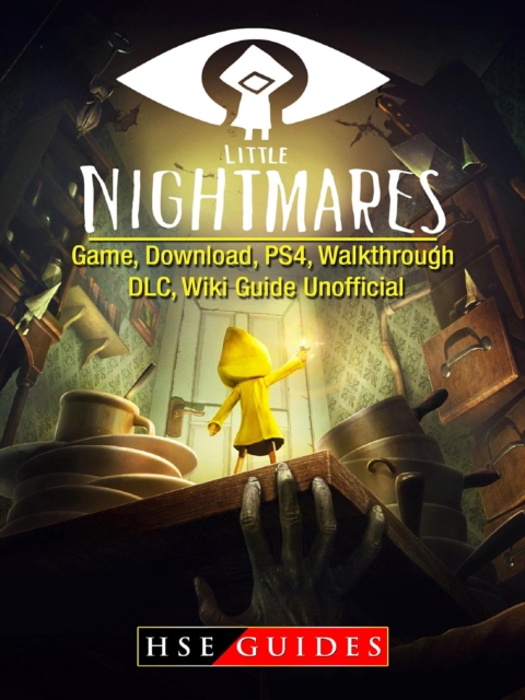 Little Nightmares Game, Download, PS4, Walkthrough, DLC, Wiki Guide Unofficial, EPUB eBook