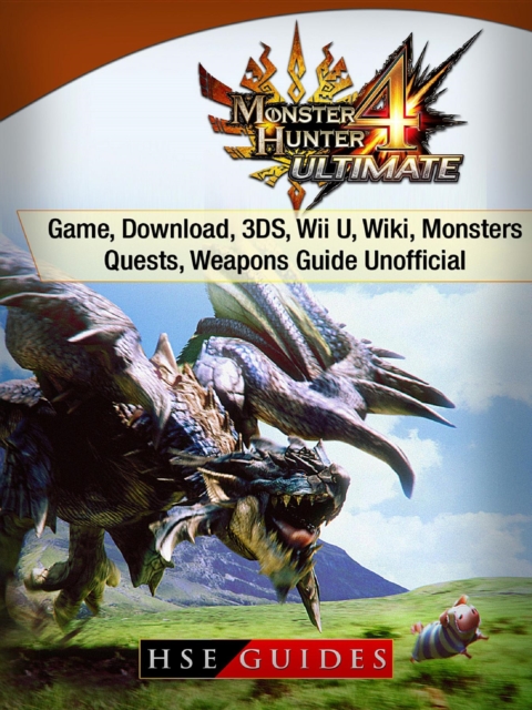 Monster Hunter 4 Ultimate Game, Download, 3DS, Wii U, Wiki, Monsters, Quests, Weapons Guide Unofficial, EPUB eBook