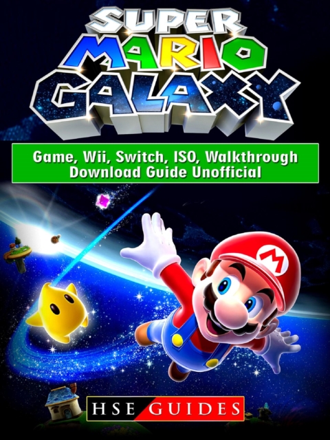 Super Mario Galaxy Game, Wii, Switch, ISO, Walkthrough, Download Guide Unofficial, EPUB eBook