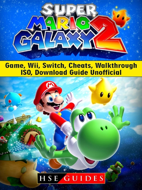 Super Mario Galaxy 2 Game, Wii, Switch, Cheats, Walkthrough, ISO, Download Guide Unofficial, EPUB eBook