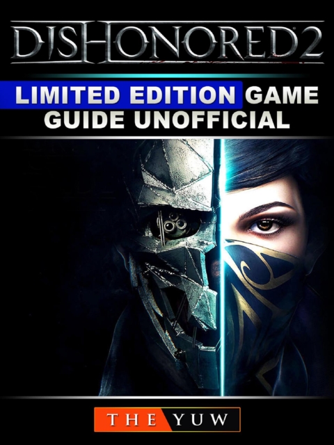 Dishonored 2 Limited Edition Game Guide Unofficial, EPUB eBook