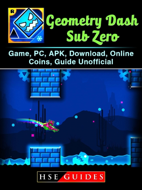Geometry Dash Sub Zero Game, PC, APK, Download, Online, Coins, Guide Unofficial, EPUB eBook