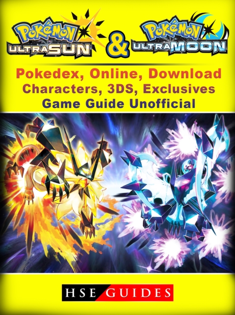 Pokemon Sun & Moon, Ultra, Pokedex, Online, Download, Characters, 3DS, Exclusives, Game Guide Unofficial, EPUB eBook