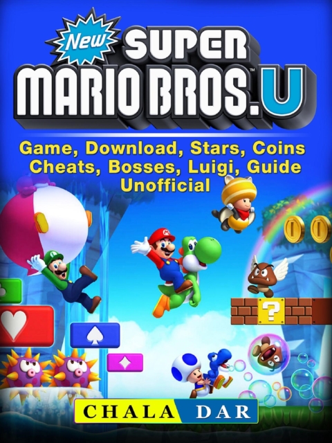 New Super Mario Bros U Game, Download, Stars, Coins, Cheats, Bosses, Luigi, Guide Unofficial, EPUB eBook