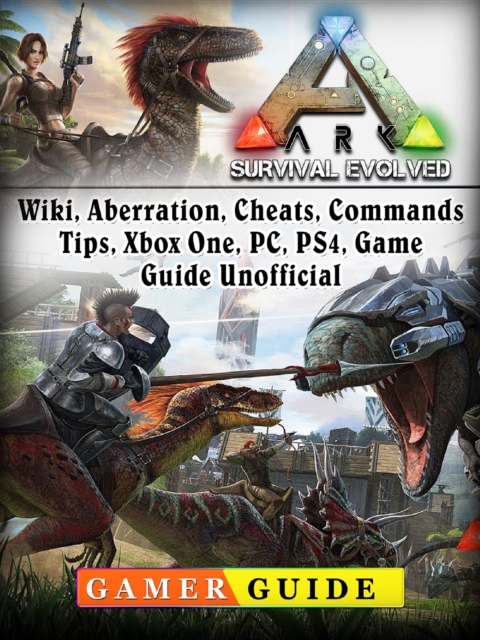 Ark Survival Evolved, Wiki, Aberration, Cheats, Commands, Tips, Xbox One, PC, PS4, Game Guide Unofficial, EPUB eBook