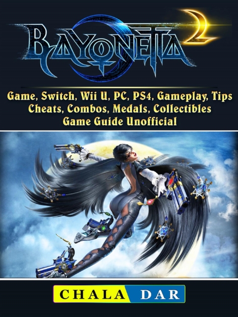 Bayonetta 2 Game, Switch, Wii U, PC, PS4, Gameplay, Tips, Cheats, Combos, Medals, Collectibles, Game Guide Unofficial, EPUB eBook