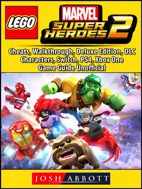 Lego Marvel Super Heroes 2, Cheats, Walkthrough, Deluxe Edition, DLC, Characters, Switch, PS4, Xbox One, Game Guide Unofficial, EPUB eBook