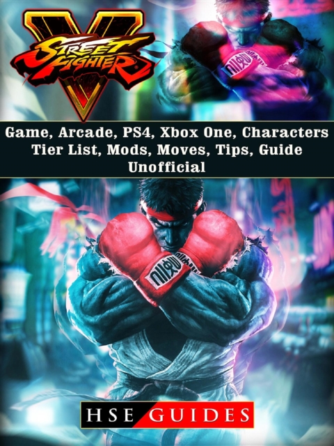 Street Fighter 5 Game, Arcade, PS4, Xbox One, Characters, Tier List, Mods, Moves, Tips, Guide Unofficial, EPUB eBook