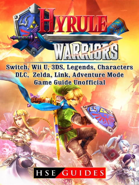 Hyrule Warriors, Switch, Wii U, 3DS, Legends, Characters, DLC, Zelda, Link, Adventure Mode, Game Guide Unofficial, EPUB eBook