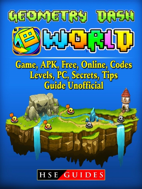 Geometry Dash World, Game, APK, Free, Online, Codes, Levels, PC, Secrets, Tips, Guide Unofficial, EPUB eBook