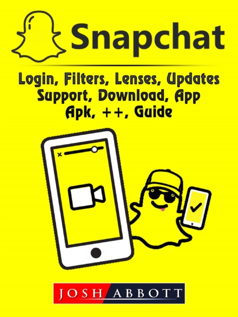 Snapchat, Login, Filters, Lenses, Updates, Support, Download, App, Apk, ++, Guide, EPUB eBook