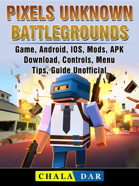 Pixels Unknown Battlegrounds Game, Android, IOS, Mods, APK, Download, Controls, Menu, Tips, Guide Unofficial, EPUB eBook