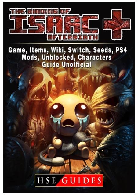 The Binding of Isaac Afterbirth Plus Game, Items, Wiki, Switch, Seeds, Ps4, Mods, Unblocked, Characters, Guide Unofficial, Paperback / softback Book