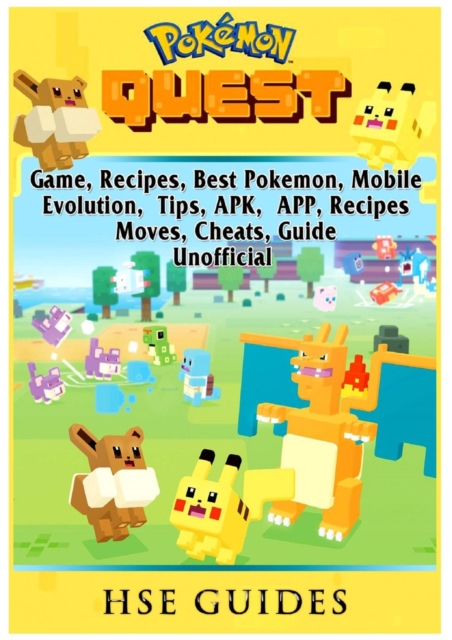 Pokemon Quest Game, Recipes, Best Pokemon, Mobile, Evolution, Tips, Apk, App, Recipes, Moves, Cheats, Guide Unofficial, Paperback / softback Book