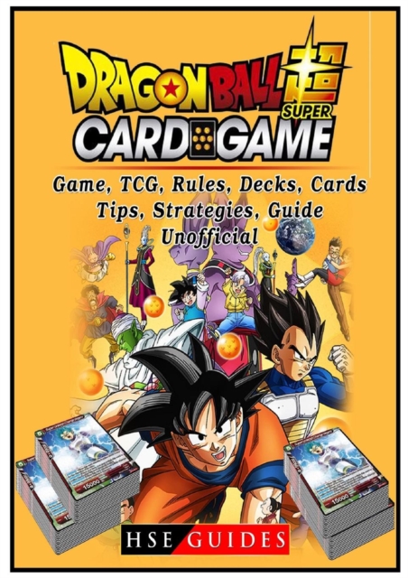 Dragon Ball Super Card Game, Tcg, Rules, Decks, Cards, Tips, Strategies, Guide Unofficial, Paperback / softback Book