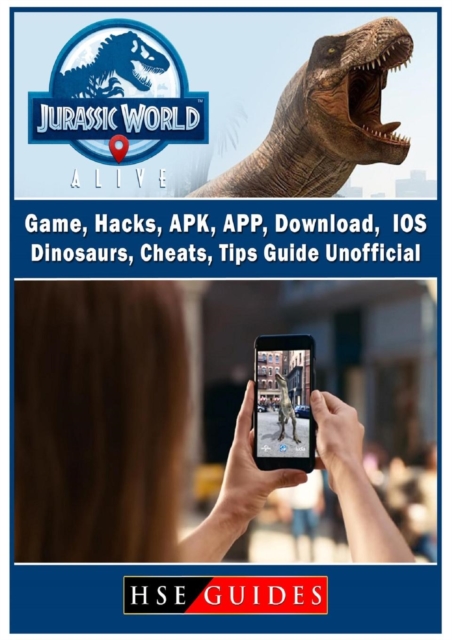 Jurassic World Alive Game, Hacks, Apk, App, Download, Ios, Dinosaurs, Cheats, Tips, Guide Unofficial, Paperback / softback Book
