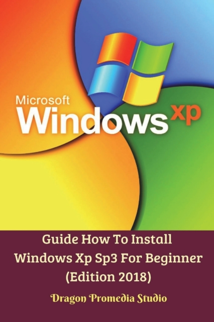 Guide How To Install Windows Xp Sp3 For Beginner (Edition 2018), Paperback / softback Book
