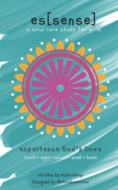 Essense : A Soul Care Study For Girls, Experience God's Love, Paperback / softback Book