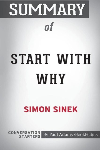 Summary of Start With Why by Simon Sinek : Conversation Starters, Paperback / softback Book