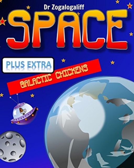 SPACE plus Galactic Chickens : What is space and more importantly who are the Galactic Chickens?, Paperback / softback Book