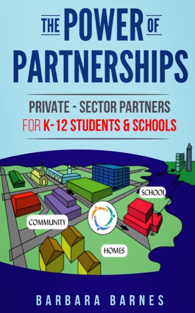 The Power of Partnerships : Private-Sector Partners for K-12 Students & Schools, Paperback / softback Book