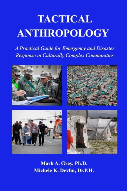 Tactical Anthropology : A Practical Guide for Emergency and Disaster Response in Culturally Complex Communities, Paperback / softback Book